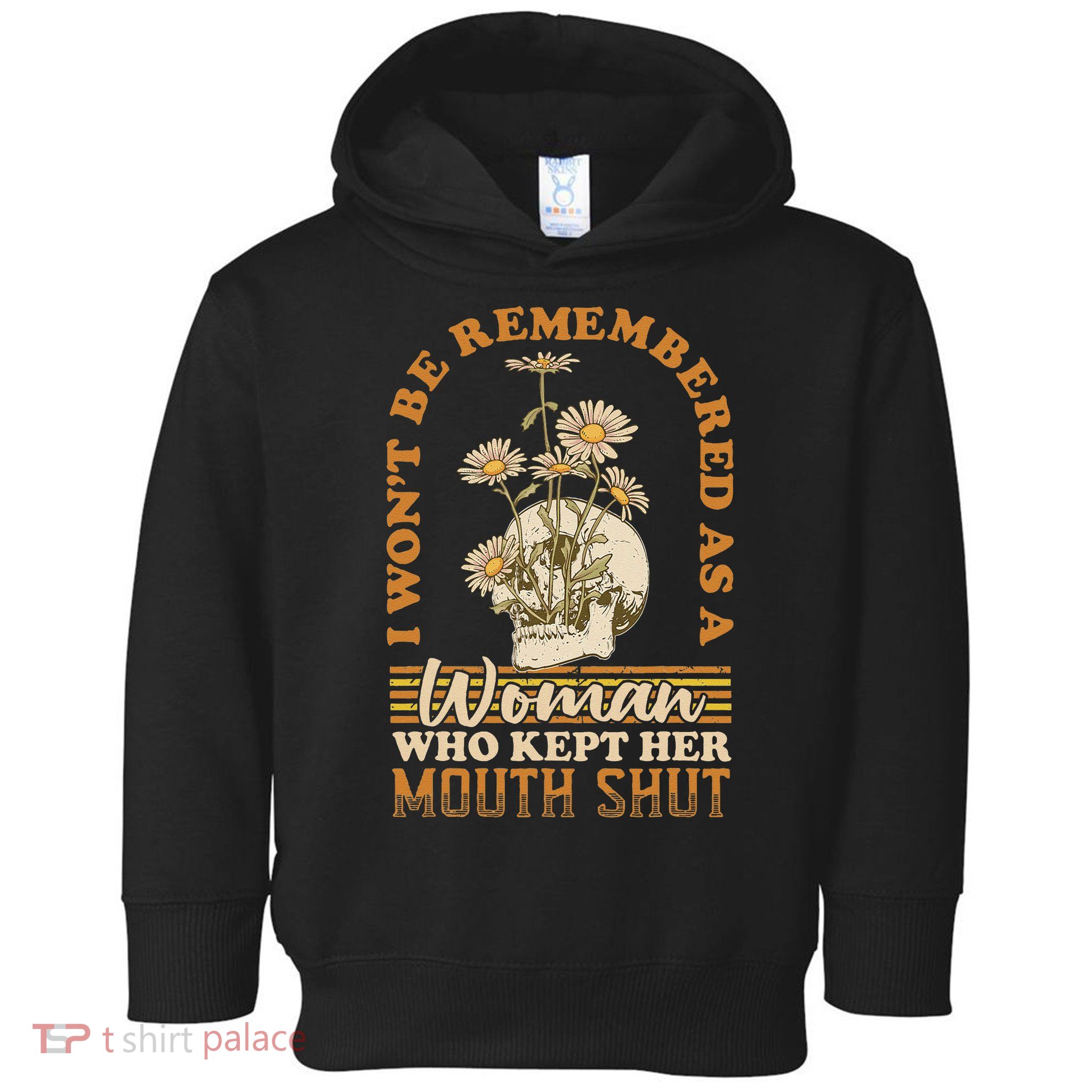 I Wont Be Remembered As A Woman Who Kept Her Mouth Shut Toddler Hoodie