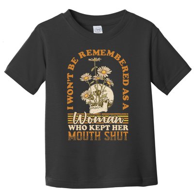 I Wont Be Remembered As A Woman Who Kept Her Mouth Shut Toddler T-Shirt