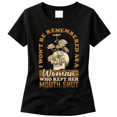 I Wont Be Remembered As A Woman Who Kept Her Mouth Shut Womens T-Shirt