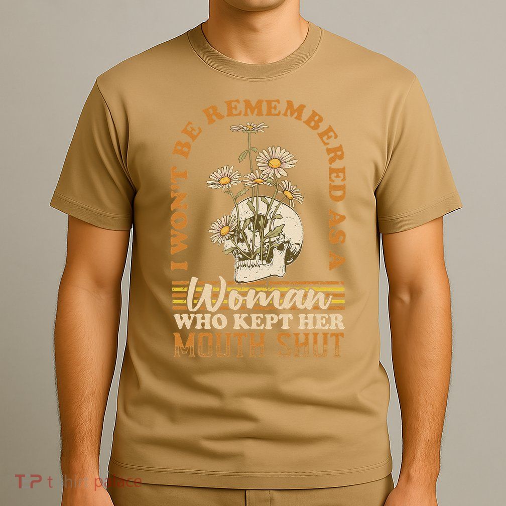 I Wont Be Remembered As A Woman Who Kept Her Mouth Shut T-Shirt