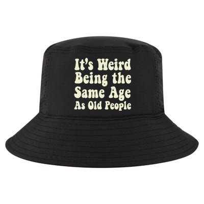 ItS Weird Being The Same Age As Old People Seniors Citizens Cool Comfort Performance Bucket Hat