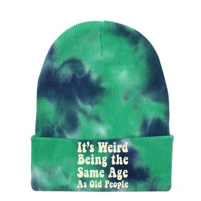 ItS Weird Being The Same Age As Old People Seniors Citizens Tie Dye 12in Knit Beanie