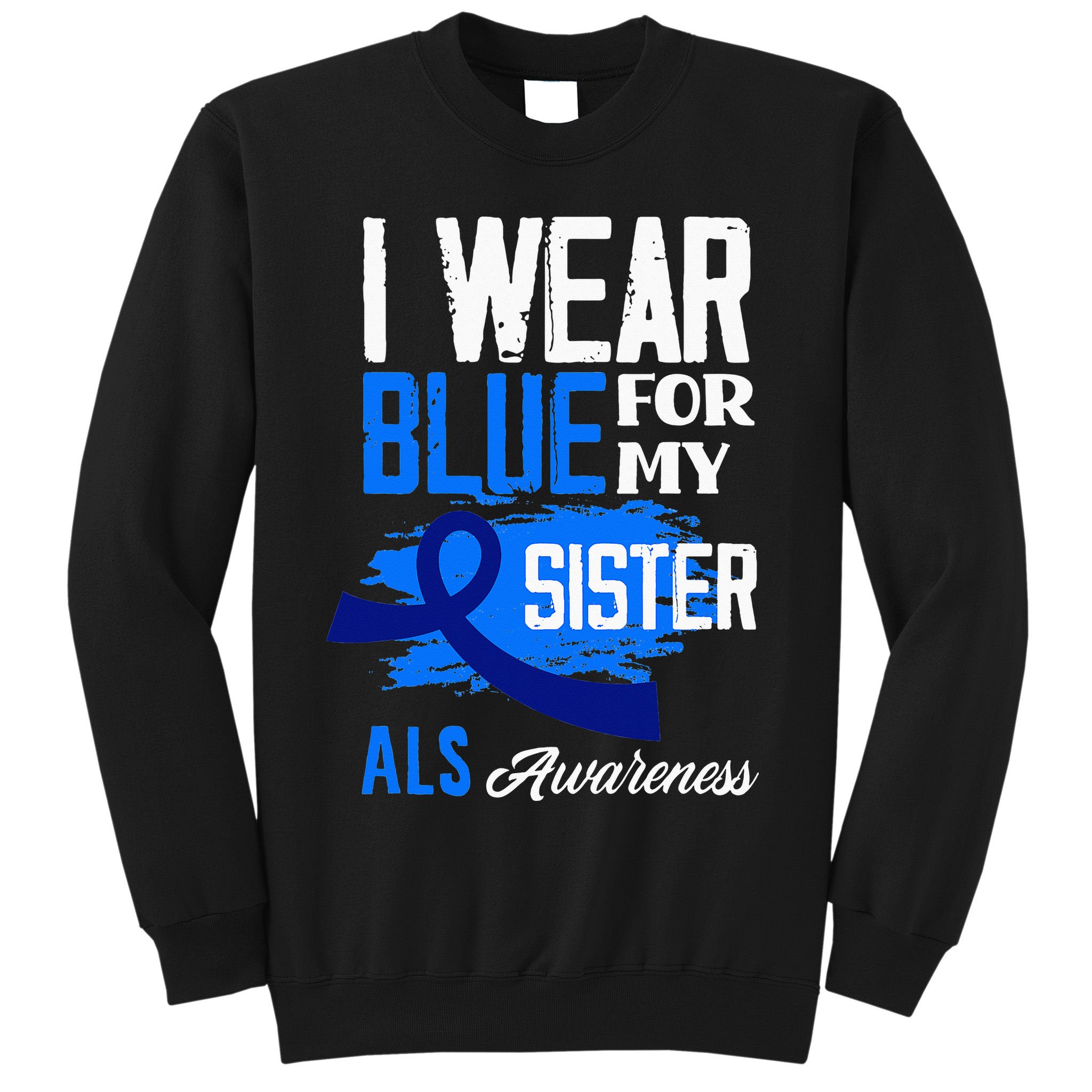 I Wear Blue For My Sister Support ALS Awareness Sweatshirt