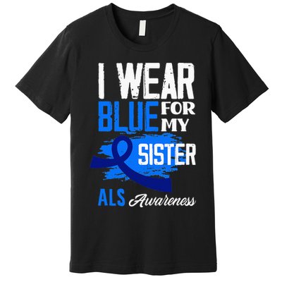 I Wear Blue For My Sister Support ALS Awareness Premium T-Shirt
