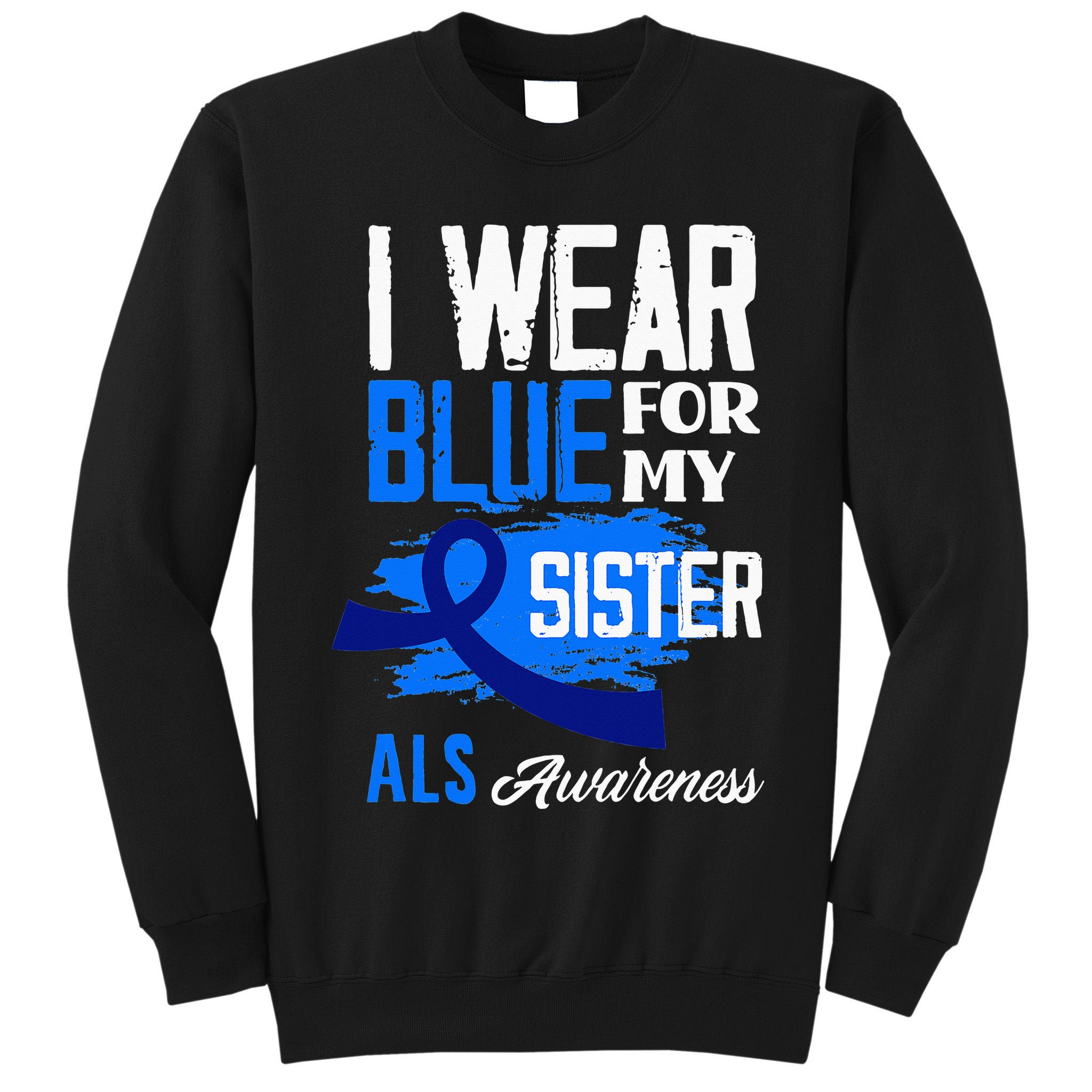 I Wear Blue For My Sister Support ALS Awareness Tall Sweatshirt