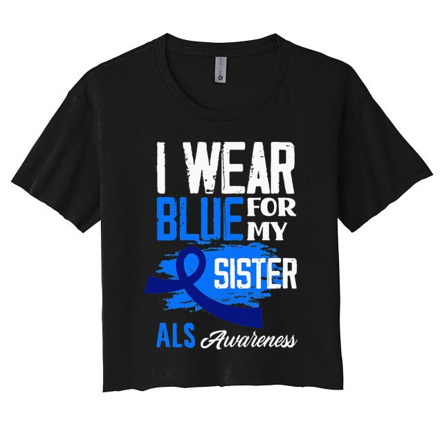 I Wear Blue For My Sister Support ALS Awareness Women's Crop Top Tee