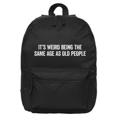 Its Weird Being The Same Age As Old People 16 in Basic Backpack