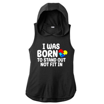 I Was Born To Stand Out Not Fit In Autism Awareness Ladies PosiCharge Tri-Blend Wicking Draft Hoodie Tank