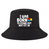 I Was Born To Stand Out Not Fit In Autism Awareness Cool Comfort Performance Bucket Hat