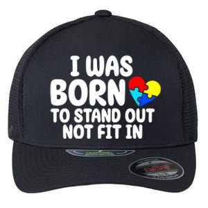 I Was Born To Stand Out Not Fit In Autism Awareness Flexfit Unipanel Trucker Cap