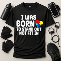 I Was Born To Stand Out Not Fit In Autism Awareness Performance Shirt