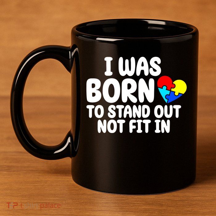I Was Born To Stand Out Not Fit In Autism Awareness 11oz C Handle Ceramic Mug