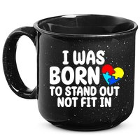 I Was Born To Stand Out Not Fit In Autism Awareness 15oz Campfire Ceramic Mug