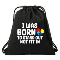 I Was Born To Stand Out Not Fit In Autism Awareness Drawstring Bag