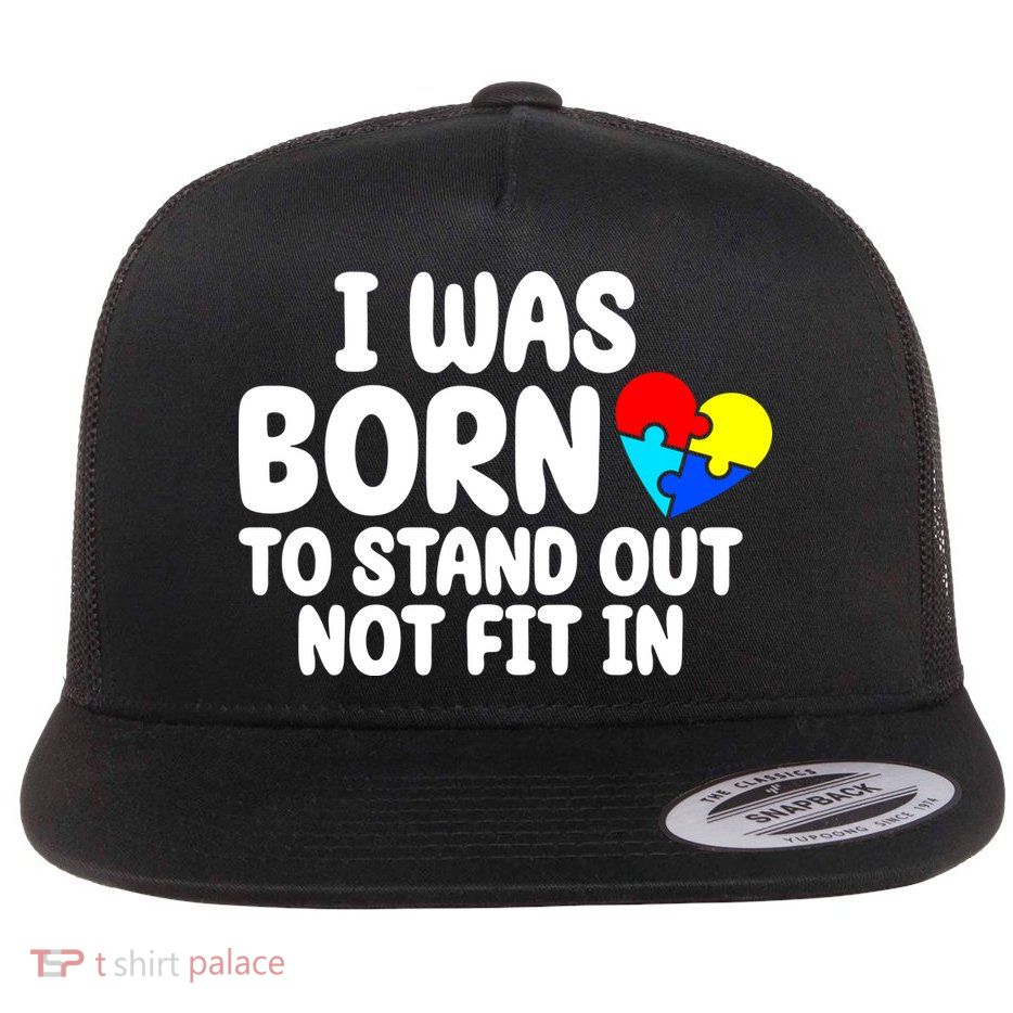 I Was Born To Stand Out Not Fit In Autism Awareness Flat Bill Trucker Hat