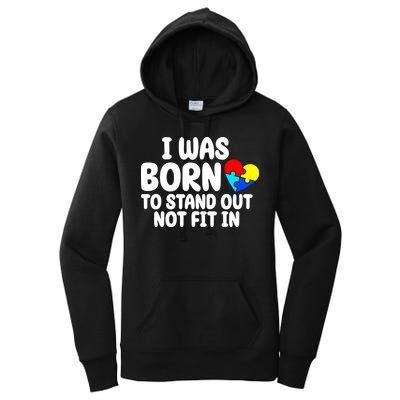 I Was Born To Stand Out Not Fit In Autism Awareness Women's Pullover Hoodie