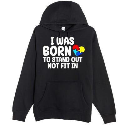 I Was Born To Stand Out Not Fit In Autism Awareness Premium Pullover Hoodie