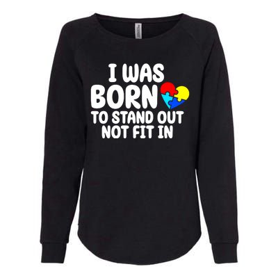 I Was Born To Stand Out Not Fit In Autism Awareness Womens California Wash Sweatshirt