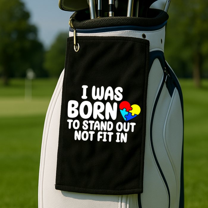 I Was Born To Stand Out Not Fit In Autism Awareness Golf Towel