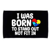I Was Born To Stand Out Not Fit In Autism Awareness Microfiber Hand Towel