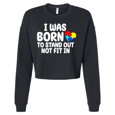 I Was Born To Stand Out Not Fit In Autism Awareness Cropped Pullover Crew
