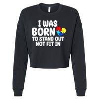 I Was Born To Stand Out Not Fit In Autism Awareness Cropped Pullover Crew