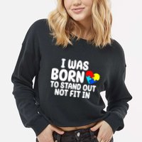 I Was Born To Stand Out Not Fit In Autism Awareness Cropped Pullover Crew