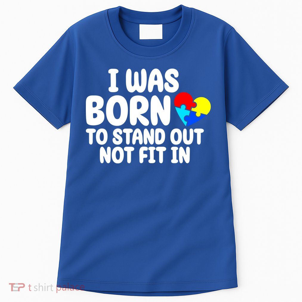 I Was Born To Stand Out Not Fit In Autism Awareness Tall T-Shirt