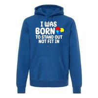 I Was Born To Stand Out Not Fit In Autism Awareness Premium Hoodie