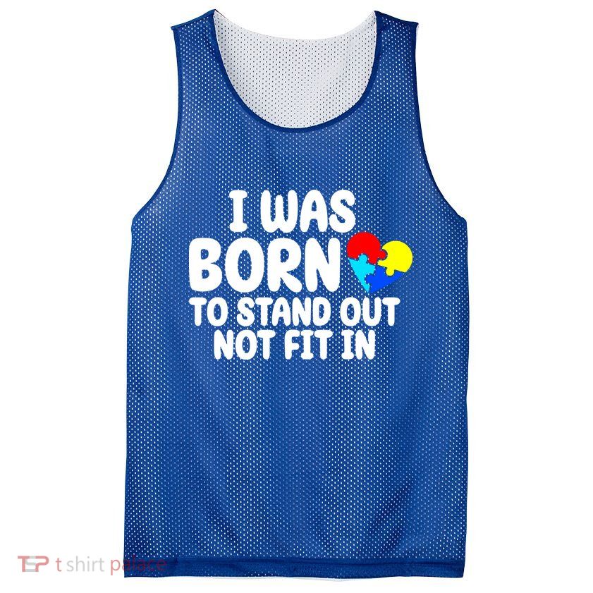 I Was Born To Stand Out Not Fit In Autism Awareness Mesh Reversible Basketball Jersey Tank