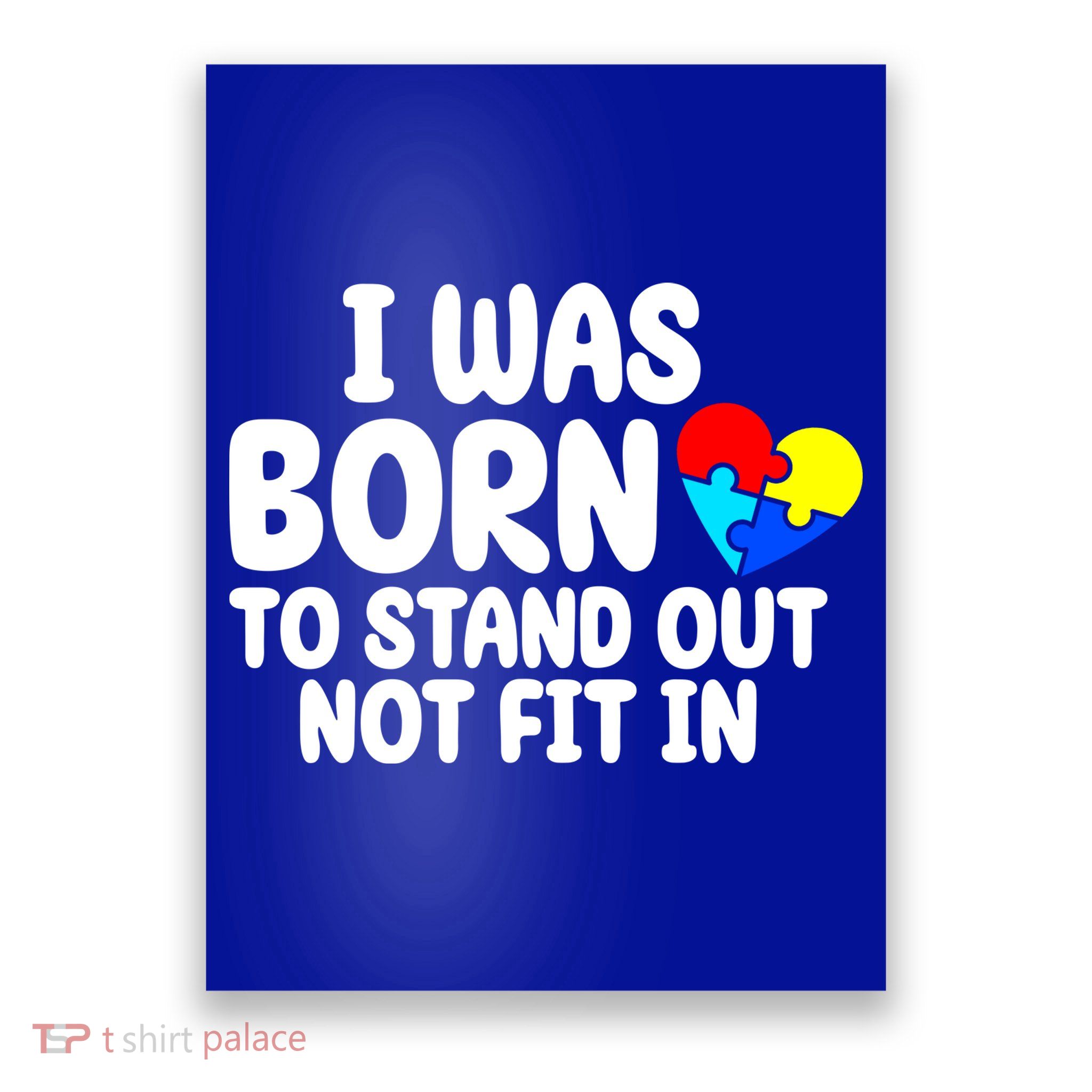 I Was Born To Stand Out Not Fit In Autism Awareness Poster