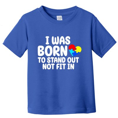 I Was Born To Stand Out Not Fit In Autism Awareness Toddler T-Shirt