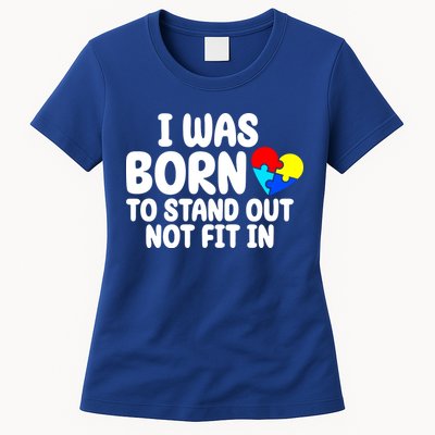 I Was Born To Stand Out Not Fit In Autism Awareness Womens T-Shirt