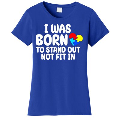 I Was Born To Stand Out Not Fit In Autism Awareness Women's T-Shirt