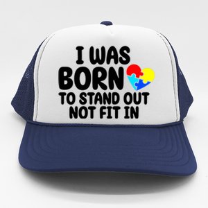 I Was Born To Stand Out Not Fit In Autism Awareness Trucker Hat