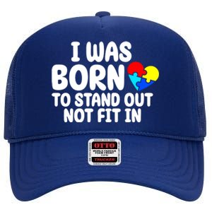 I Was Born To Stand Out Not Fit In Autism Awareness High Crown Mesh Back Trucker Hat