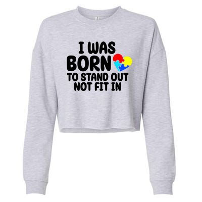 I Was Born To Stand Out Not Fit In Autism Awareness Cropped Pullover Crew