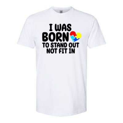 I Was Born To Stand Out Not Fit In Autism Awareness Softstyle CVC T-Shirt