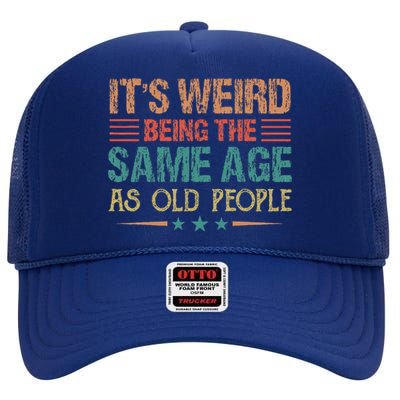 Its Weird Being The Same Age As Old People Funny Retro High Crown Mesh Back Trucker Hat