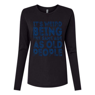 It's Weird Being The Same Age As Old People Retro Sarcastic Womens Cotton Relaxed Long Sleeve T-Shirt