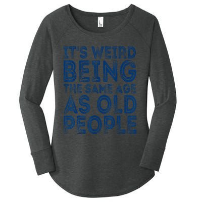 It's Weird Being The Same Age As Old People Retro Sarcastic Women's Perfect Tri Tunic Long Sleeve Shirt