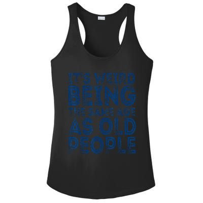 It's Weird Being The Same Age As Old People Retro Sarcastic Ladies PosiCharge Competitor Racerback Tank