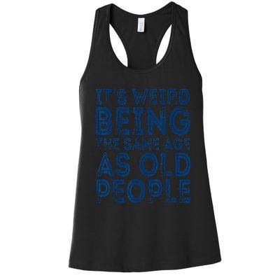 It's Weird Being The Same Age As Old People Retro Sarcastic Women's Racerback Tank