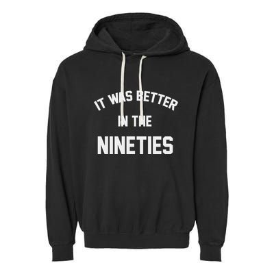 It Was Better In The Nineties Garment-Dyed Fleece Hoodie
