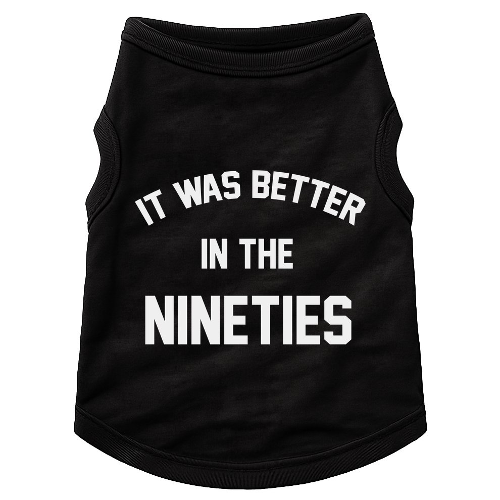 It Was Better In The Nineties Doggie Tank