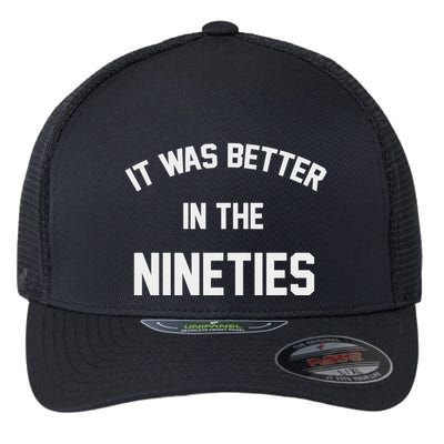 It Was Better In The Nineties Flexfit Unipanel Trucker Cap