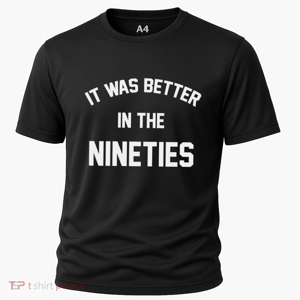 It Was Better In The Nineties Performance Shirt