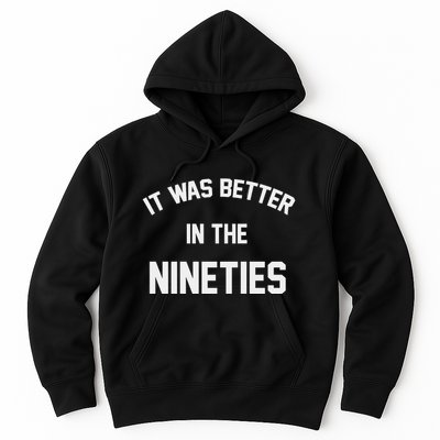 It Was Better In The Nineties Hoodie