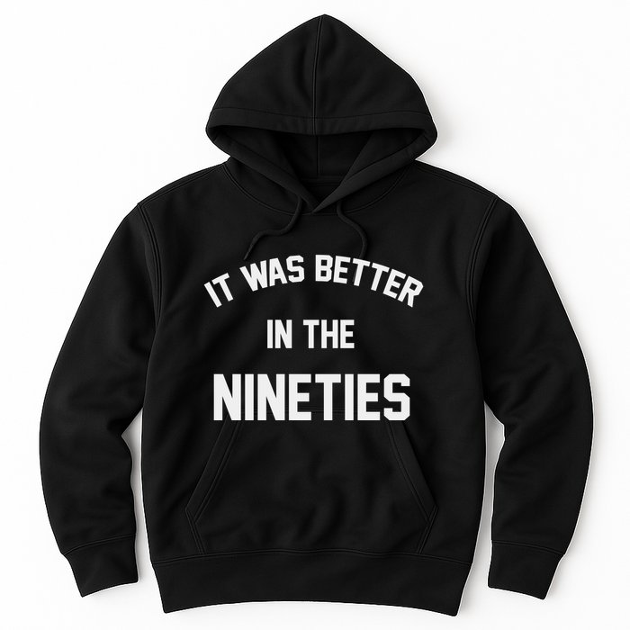 It Was Better In The Nineties Hoodie