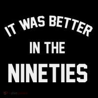 It Was Better In The Nineties Tall T-Shirt
